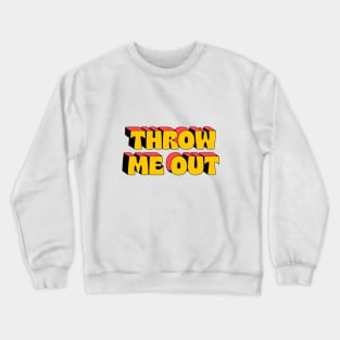 Throw me out Crewneck Sweatshirt